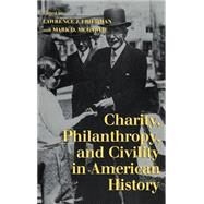 Charity, Philanthropy, and Civility in American History by Edited by Lawrence J. Friedman , Mark D. McGarvie, 9780521819893