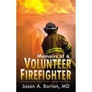 Memoirs of a Volunteer Firefighter by Borton, Jason A., 9780741459893