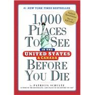 1,000 Places to See in the United States & Canada Before You Die by Schultz, Patricia, 9780761189893