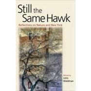 Still the Same Hawk Reflections on Nature and New York by Waldman, John, 9780823249893