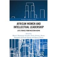 African Women and Intellectual Leadership by Maurice Nyamanga Amutabi, 9781032279893