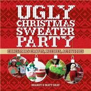 Ugly Christmas Sweater Party Christmas Crafts, Recipes, Activities by Shay, Matt; Shay, Brandy, 9781454709893