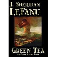 Green Tea And Other Strange Tales by Le Fanu, Joseph Sheridan, 9781587159893