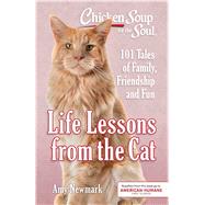 Chicken Soup for the Soul: Life Lessons from the Cat 101 Tales of Family, Friendship and Fun by Newmark, Amy, 9781611599893