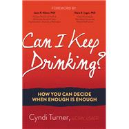 Can I Keep Drinking? by Turner, Cyndi; Kilmer, Jason R., Ph.D.; Logan, Diane E., M.D., 9781630479893