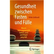 Gesundheit Zwischen Fasten Und Flle by Gebhardt, Ulrike, 9783662579893