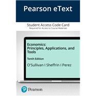 Pearson eText for Economics Principles, Applications and Tools -- Access Card by O'Sullivan, Arthur; Sheffrin, Steven; Perez, Stephen, 9780135639894