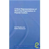 Critical Representations of Work and Organization in Popular Culture by Rhodes; Carl, 9780415359894