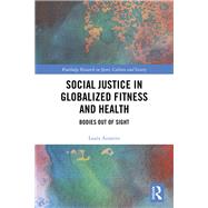Social Justice in Globalized Fitness and Health by Azzarito, Laura, 9781138059894