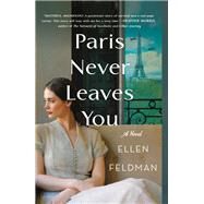 Paris Never Leaves You by Feldman, Ellen, 9781250759894