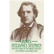 James Fitzjames Stephen and the Crisis of Victorian Thought by Colaico, James A.; Schull, Vicki D., 9781349169894