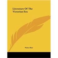 Literature of the Victorian Era by Blair, Walter, 9781425469894
