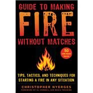Guide to Making Fire Without Matches by Nyerges, Christopher; Cornell, Al, 9781510749894