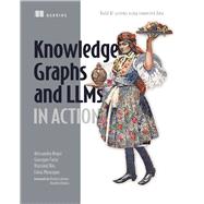 Knowledge Graphs and LLMs in Action by Alessandro Negro; Vlastimil Kus; Giuseppe Futia; Fabio Montagna, 9781633439894