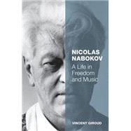 Nicolas Nabokov A Life in Freedom and Music by Giroud, Vincent, 9780199399895