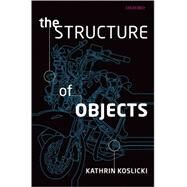 The Structure of Objects by Koslicki, Kathrin, 9780199539895