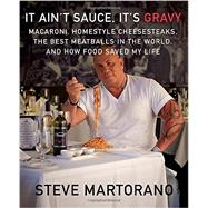It Ain't Sauce, It's Gravy Macaroni, Homestyle Cheesesteaks, the Best Meatballs in the World, and How Food Saved My Life: A Cookbook by Martorano, Steve, 9780385349895