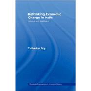 Rethinking Economic Change in India: Labour and Livelihood by Roy; Tirthankar, 9780415349895