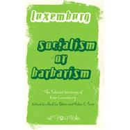 Socialism or Barbarism? The Selected Writings of Rosa Luxemburg by Luxemburg, Rosa; Le Blanc, Paul; Scott, Helen C., 9780745329895
