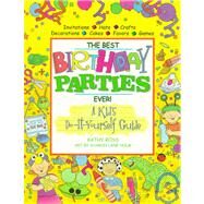 The Best Birthday Parties Ever! a Kid's Do-It-Yourself Guide by Ross, Kathy; Holm, Sharon Lane, 9780761309895