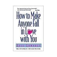 How to Make Anyone Fall in Love With You by Lowndes, Leil, 9780809229895
