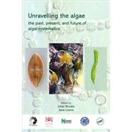 Unravelling the algae: the past, present, and future of algal systematics by Brodie; Juliet, 9780849379895
