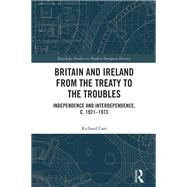 Britain and Ireland from the Treaty to the Troubles by Richard Carr, 9781032879895