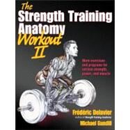 The Strength Training Anatomy Workout II by Delavier, Frederick; Gundill, Michael, 9781450419895