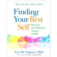 Finding Your Best Self Recovery from Addiction, Trauma, or Both by Najavits, Lisa M., 9781462539895