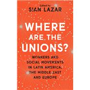 Where Are the Unions? by Lazar, Sian, 9781783609895