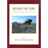 Beyond the Core : Reflections on Regionality in Prehistory by Jones, Andy M.; Kirkham, Graeme, 9781842179895
