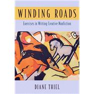 Winding Roads Exercises in Writing Creative Nonfiction by Thiel, Diane, 9780321429896