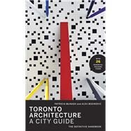 Toronto Architecture A City Guide by McHugh, Patricia; Bozikovic, Alex, 9780771059896