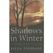 Shadows in Winter: A Memoir of Love and Loss by Fishbane, Eitan; Kass, Leon R., M.D., 9780815609896