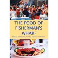 The Food of Fisherman's Wharf; Cooking and Feasting from San Francisco to Monterey by A. K. Crump, 9780967489896