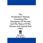 Freethinkers' Manual : Containing the Description of the Seat and the Nature of the Human and Animal Soul (1901) by Baur, John; Herbert, H. F., 9781104449896