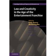 Law and Creativity in the Age of the Entertainment Franchise by Bowrey, Kathy; Handler, Michael, 9781107039896