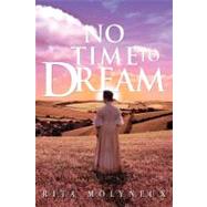 No Time to Dream by Molyneux, Rita, 9781465359896