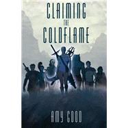 Claiming the Coldflame by Good, Amy, 9781500999896