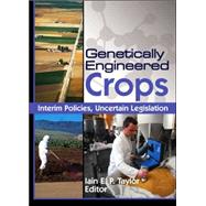 Genetically Engineered Crops: Interim Policies, Uncertain Legislation by Taylor; Iain, 9781560229896