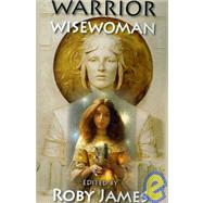 Warrior Wisewoman by James, Roby, 9781934169896