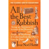 All the Best Rubbish : The Classic Ode to Collecting by Hume, Ivor Noel, 9780061809897