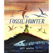 The Fossil Hunter How Mary Anning unearthed the truth about the dinosaurs by Winter, Kate, 9780241469897