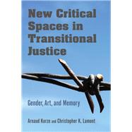 New Critical Spaces in Transitional Justice by Kurze, Arnaud; Lamont, Christopher K., 9780253039897
