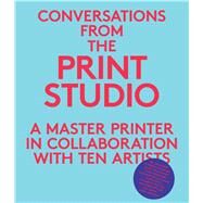 Conversations from the Print Studio : A Master Printer in Collaboration with Ten Artists by Craig Zammiello and Elisabeth Hodermarsky, 9780300179897