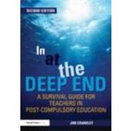 In at the Deep End: A Survival Guide for Teachers in Post-Compulsory Education by Crawley; Jim, 9780415499897