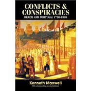 Conflicts and Conspiracies: Brazil and Portugal, 1750-1808 by Maxwell,Kenneth, 9780415949897