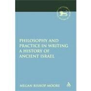 Philosophy and Practice in Writing a History of Ancient Israel by Moore, Megan Bishop, 9780567109897