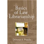 Basics of Law Librarianship by Panella; Deborah, 9780866569897