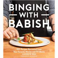 Binging With Babish by Rea, Andrew; Favreau, Jon; Sung, Evan, 9781328589897